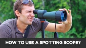 Read more about the article How to use a Spotting Scope? (Part2 of Spotting Scope Guide)