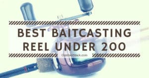 Read more about the article Best Baitcasting Reel Under 200