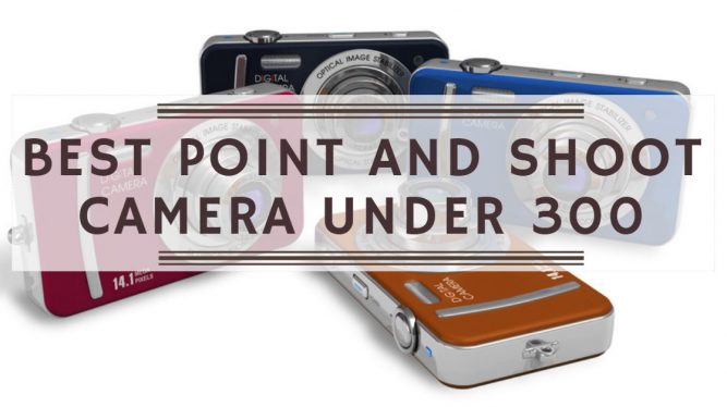 Best Point and Shoot Camera Under 300