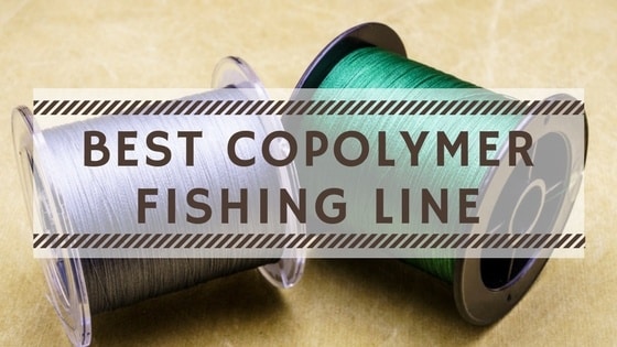 Best Copolymer Fishing Line
